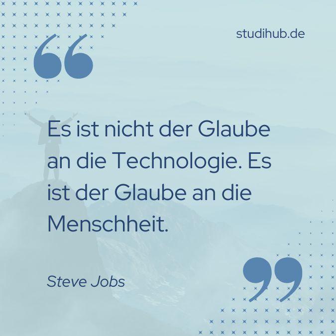Es ist nicht der Glaube an die Technologie. Es ist der Glaube an die Menschheit. - Steve Jobs, Spruchbild